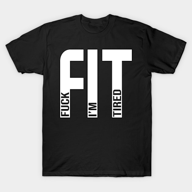 FIT - Fuck Im Tired - Marathon Running GIfts T-Shirt by CaptainHobbyist